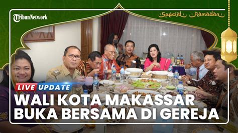 Wali Kota Makassar Buka Bersama Di Gereja Beri Contoh Toleransi Dan