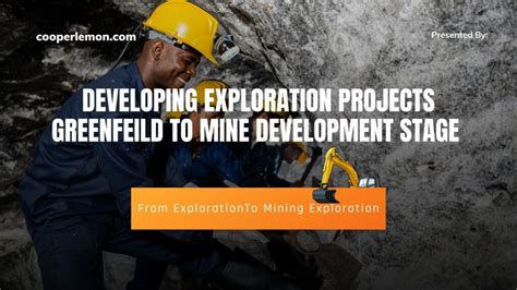 Developing Exploration Projects Greenfield To Mine Development Stage