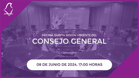 DÉcima Quinta SesiÓn Urgente Del Consejo General Youtube