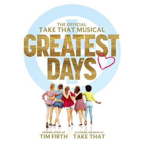 GREATEST DAYS – THE OFFICIAL TAKE THAT MUSICAL – UK & IRELAND TOUR ...