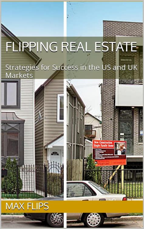 Flipping Real Estate Strategies For Success In The Us And Uk Markets