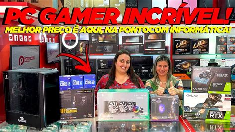 Pc Gamer IncrÍvel O Melhor PreÇo É Aqui Na Pontocom InformÁtica Youtube