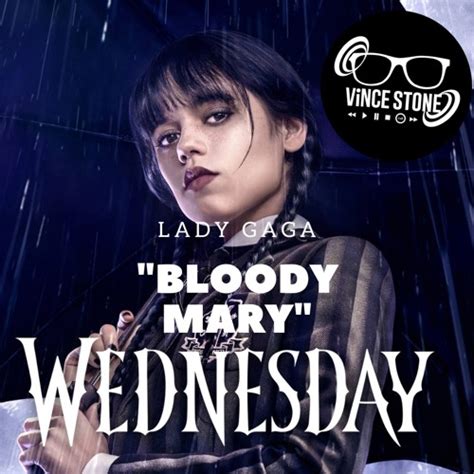 Stream Lady Gaga Bloody Mary Wednesday Addams Vince Stone Edit