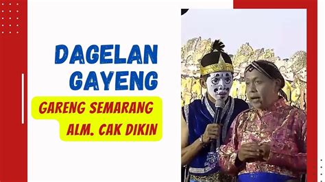 DAGELAN RUSUH GARENG SEMARANG DAN ALM CAK DIKIN KETEMU MUSUH LAWAS