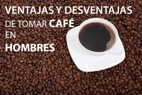 VENTAJAS Y DESVENTAJAS DE TOMAR CAFÉ Cosméticos y accesorios