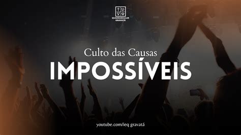 Culto Das Causas Imposs Veis Ao Vivo Youtube