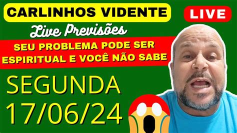 CARLINHOS VIDENTE PREVISÕES LIVE de SEGUNDA 17 06 24