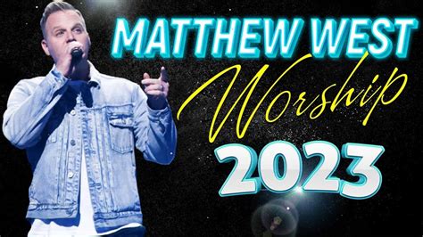 Matthew West Best Worship Songs Of Matthew West Famous Christian