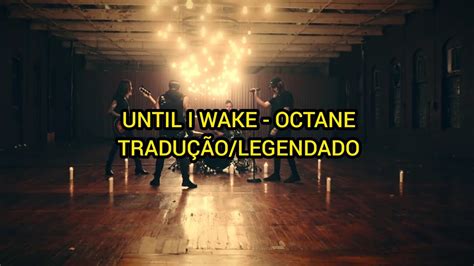 Until I Wake Octane Tradução Legendado YouTube