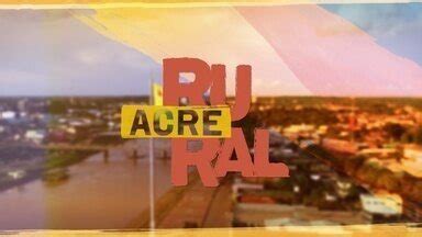 Assistir ACRE RURAL De 17 12 2023 Online No Globoplay