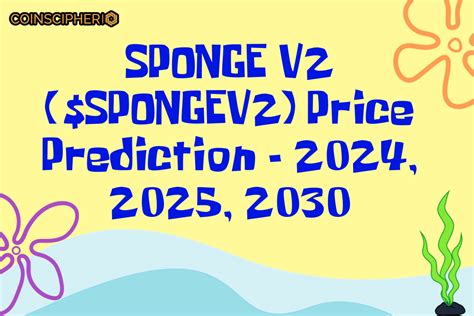 SPONGE V2 SPONGEV2 Price Prediction 2024 2025 2030 Coinscipher