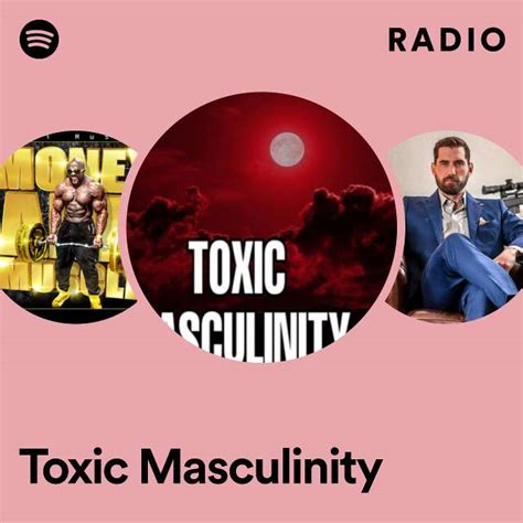 Toxic Masculinity Radio Playlist By Spotify Spotify