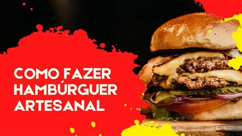 Aprenda A Fazer Um Hambúrguer Artesanal Incrível Hamburger