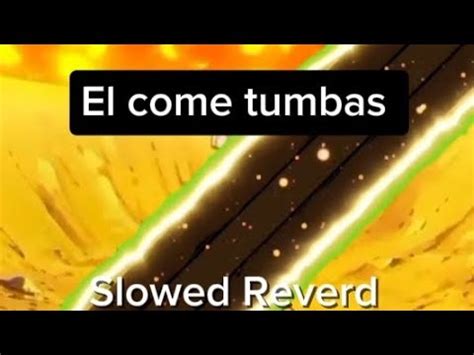 El Come tumbas Slowed Reverd té atreverías a hacer un edit con está