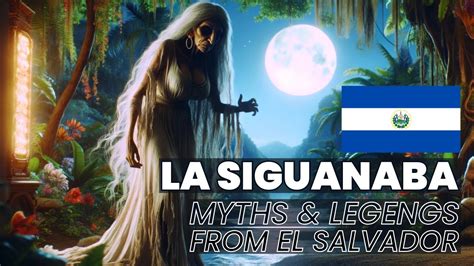 Exploring Myths & Legends of El Salvador: The Enigmatic Siguanaba👻 # ...