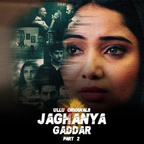 Jaghanya Gaddar Part 2 Web Series (2022) Ullu: Cast, Watch Online, Release Date, All Episodes ...