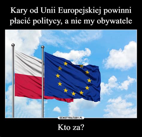 Kary od Unii Europejskiej powinni płacić politycy a nie my obywatele