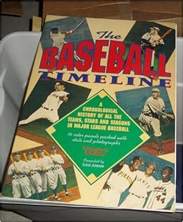 Baseball Timeline: A Chronological History Of All The Teams, Stars & Seasons In Major League ...