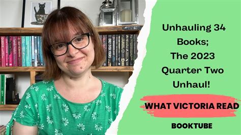 UNHAULING 34 BOOKS THE 2023 QUARTER TWO UNHAUL What Victoria Read