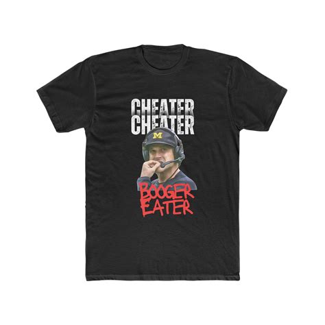 Michigan Cheats Cheater Cheater Booger Eater Jim Harbaugh Mens Cotton