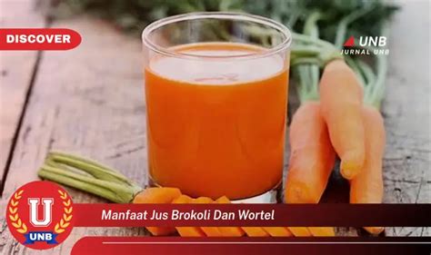 Ketahui 6 Manfaat Jus Brokoli Dan Wortel Yang Wajib Kamu Intip