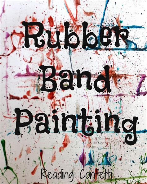 Rubber Band Painting ~ Reading Confetti Rubber Bands Art Activities Outdoor Art