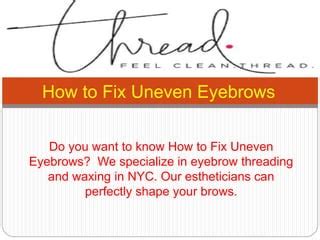 How to fix uneven eyebrows | PPT