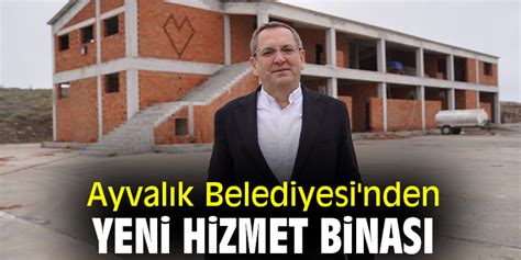 Ayval K Belediyesi Nden Yeni Hizmet Binas