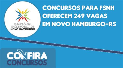 Concursos Para FSNH Oferecem 249 Vagas Em Novo Hamburgo RS