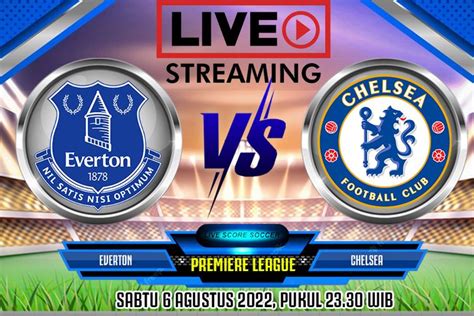 Link Live Streaming Everton Vs Chelsea Pertandingan Primer League Musim