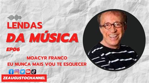 Eu Nunca Mais Vou Te Esquecer Moacyrfranco Romantica Youtube