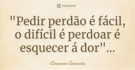 Pedir Perdão é Fácil O Emerson Caracóis Pensador