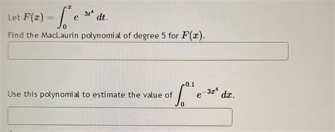 Solved Let Fx∫0xe−3t4dt Find The Maclaurin Polynomial Of