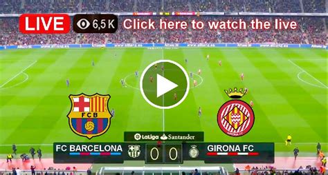 Live Fc Barcelona Vs Girona Cf Laliga