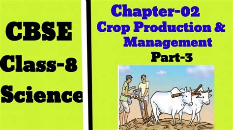 Crop Production And Management Class 8 Science Cbse Youtube