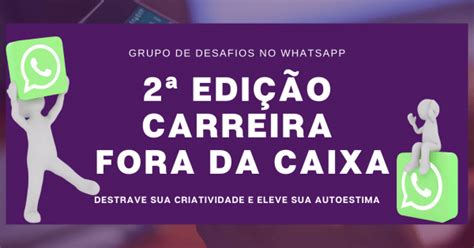 Como Ter Uma Carreira Fora Da Caixa Desafio 7 Dias De Criatividade E