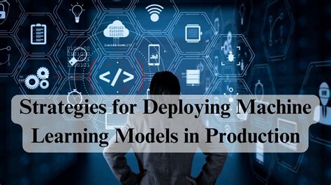 Strategies For Deploying Machine Learning Models In Production