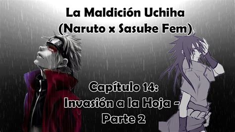 La Maldición Uchiha Naruto x Sasuke Fem Capítulo 14 Invasión a la