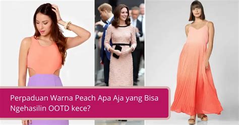 Perpaduan Warna Peach Apa Aja Yang Bisa Ngehasilin Ootd Kece