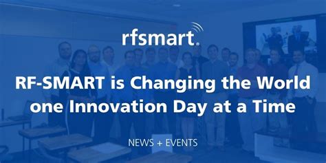 Rf Smart Is Changing The World One Innovation Day At A Time