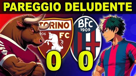 Torino Bologna Un Pareggio Deludente Per Il Bfc Youtube