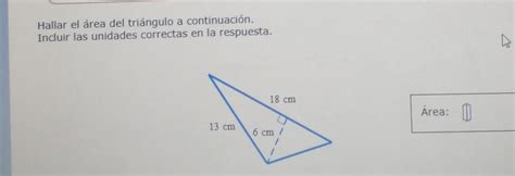 Hallar El área Del Triángulo A Continuación Incluir Las Unidades