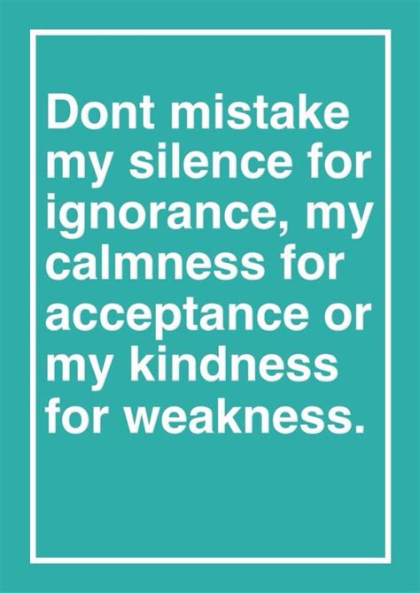 Dont Mistake My Kindness Quotes QuotesGram