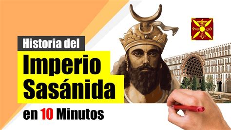 Historia del Imperio Persa Sasánida Resumen Origen auge