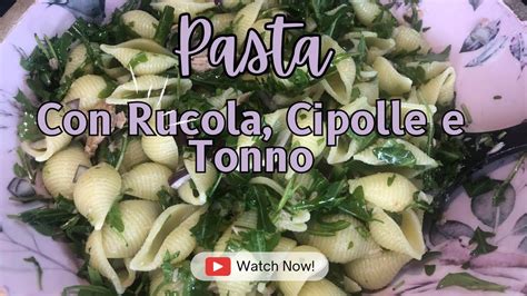 Pasta Gustosa E Veloce Con Rucola Cipolle E Tonno Solo