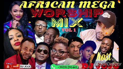 African Mega Worship And Praise Volume 1 2020 Host By Deejay Jojo Youtube