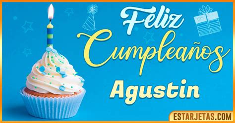 Feliz Cumpleaños Agustin Imágenes  Tarjetas Y Mensajes