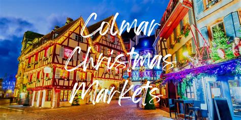 A Guide To The Colmar Christmas Markets 2024 Map Travels With Missy