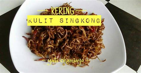 Resep Kering Kulit Singkong oleh Yati Chaniago - Cookpad