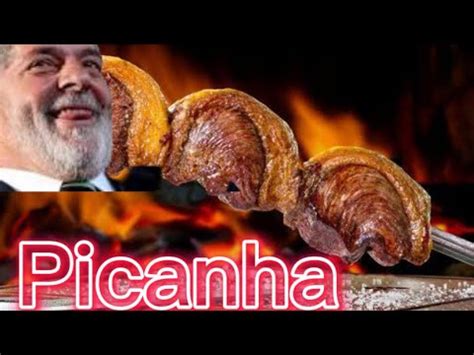 Chegou A Hora De Comer Picanha Volta Lula Youtube